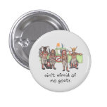 "Ain't Afraid of No Goats" 1-1/4" button