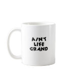 Ain't Life Grand Mugs
