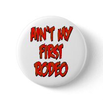 Aint My First Rodeo Pinback Buttons