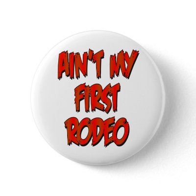 Aint My First Rodeo Pinback Buttons by ColorShow