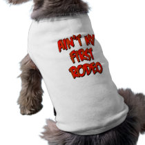 Aint My First Rodeo Doggie T Shirt