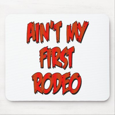 Aint My First Rodeo Mouse Pads by ColorShow