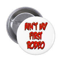 Aint My First Rodeo Pinback Buttons
