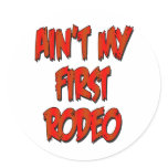 Aint My First Rodeo Round Stickers