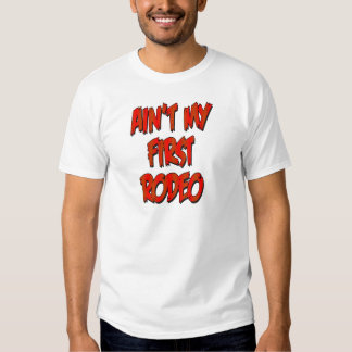 this aint my first rodeo t shirt