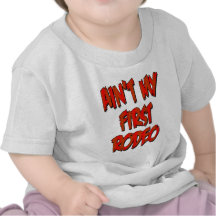 Aint My First Rodeo Tshirts