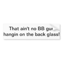 Aint no bb gun bumper stickers
