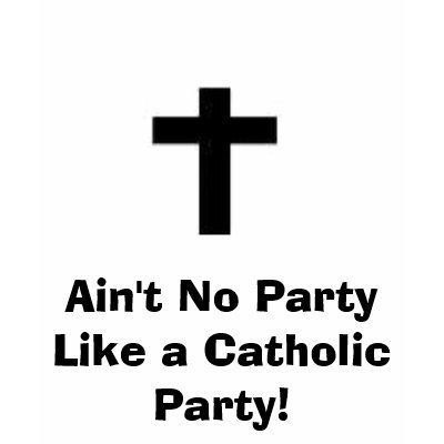 Ain't No Party Like a Catholic Party! Tshirts by SarahLynn_16