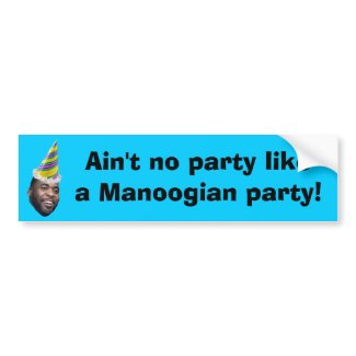 Ain't no party like a Manoogian party! bumpersticker