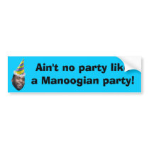 Ain't no party like a Manoogian party! bumper stickers by Robustoman Ain't no party like a Manoogian party! bumper stickers