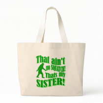 Ain't no squatch that's my sister tote bag