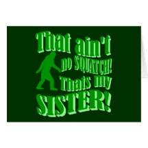 Ain't no squatch that's my sister greeting cards