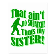 Ain't no squatch that's my sister postcards