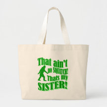 Ain't no squatch that's my sister tote bag
