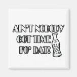 Ain't Nobody Got Time Fo Dat Refrigerator Magnets