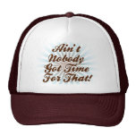 Ain't Nobody Got Time for That! hats