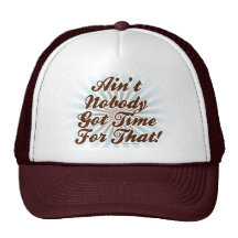 Ain't Nobody Got Time for That!