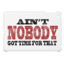 Ain't NOBODY got Time For That iPad Mini Cases