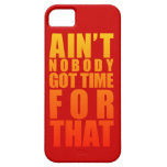 Ain't Nobody Got Time For That iPhone 5 Case