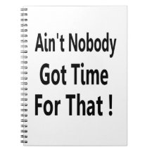 Ain't Nobody Got Time For That Meme Spiral Note Book