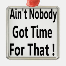 Ain't Nobody Got Time For That Meme Christmas Ornament