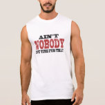 Ain't NOBODY got Time For That Sleeveless Tees