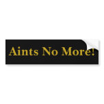 Aints No More! bumper stickers