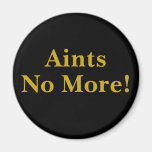 Aints No More! Refrigerator Magnet