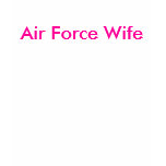 Air Force Wife , You try doing this S$%* Tee Shirt