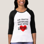 Air Traffic Controllers Make Better Lovers Shirts