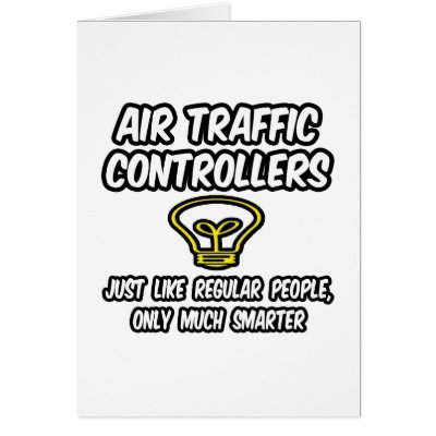 Air Traffic Controllers...Regular People, Smarter Card by AirTrafficController