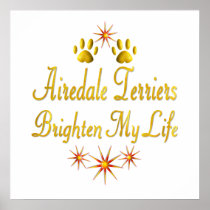 Airedale Terriers Brighten My Life Posters