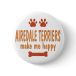 Airedale Terriers Make Me Happy Button