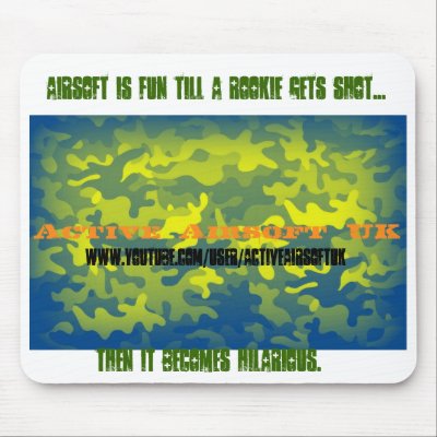 Airsoft is fun till a rookie gets shot mouse pad by ActiveAirsoftUK