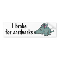 AJ- Funny I brake for Aardvarks Bumper Sticker bumpersticker