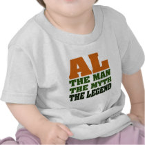 Al - the Man, the Myth, the Legend! t-shirts