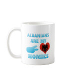 Albanians are my Homies Coffee Mug