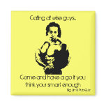 albertmuscle, Calling all wise guys...Come and ... Fridge Magnet