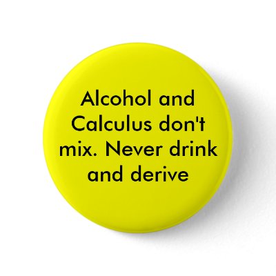 Alcohol and Calculus don't mix. Never drink and... Button by garninjal