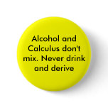 Alcohol and Calculus don't mix. Never drink and... Button
