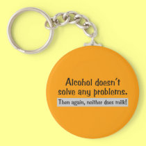 Alcohol Doesn't Solve Any Problems! keychains