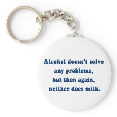 Alcohol doesn't solve any problems,Milk? Key Chain