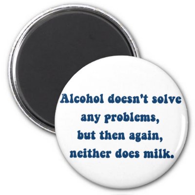Alcohol doesn&#39;t solve any problems,Milk? Fridge Magnets