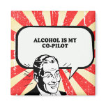 ALCOHOL IS MY CO-PILOT T-shirt magnets