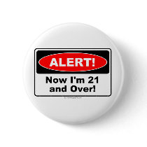 ALERT! Now I'm 21 and Over buttons by 21stbirthdaygifts ALERT! Now I'm 21 and Over buttons