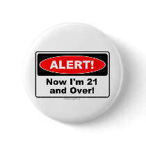 ALERT! Now I'm 21 and Over buttons by 21stbirthdaygifts ALERT! Now I'm 21 and Over buttons