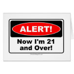 ALERT! Now I'm 21 and Over Greeting Card