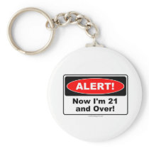 ALERT! Now I'm 21 and Over Keychain