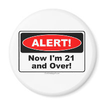 ALERT! Now I'm 21 and Over Refrigerator Magnets