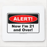 ALERT! Now I'm 21 and Over Mouse Mats